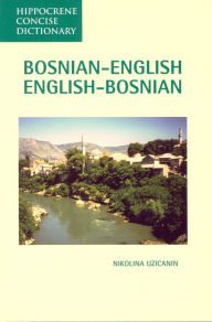 Title: Bosnian-English, English-Bosnian Concise Dictionary, Author: Nikolina Uzicanin