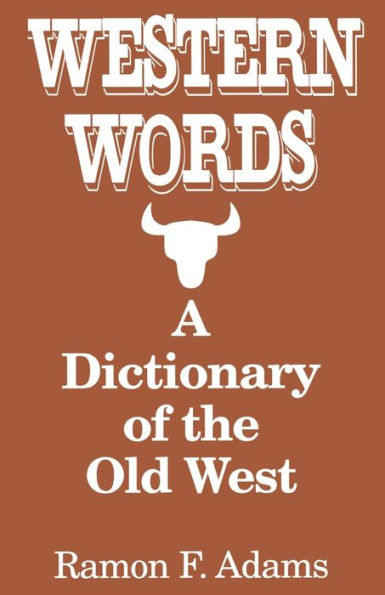 Western Words: A Dictionary of the Old West