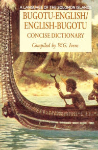 Title: Bugotu-English/English-Bogutu Concise Dictionary: A Language of the Solomon Islands, Author: Walter Ivens