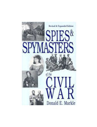 Title: Spies and Spymasters of the Civil War, Author: Donald Markle