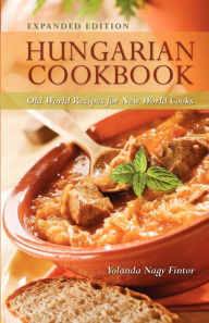 Title: Hungarian Cookbook: Old World Recipes for New World Cooks, Author: Yolanda Fintor