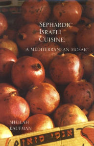 Title: Sephardic Israeli Cuisine: A Mediterranean Mosaic, Author: Sheilah Kaufman