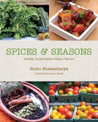 Title: Spices & Seasons: Simple, Sustainable Indian Flavors, Author: Rinku Bhattacharya