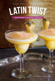 Title: Latin Twist: Traditional and Modern Cocktails, Author: Yvette Marquez-Sharpnack