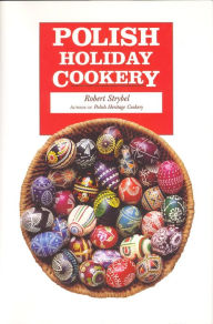 Title: Polish Holiday Cookery, Author: Robert Strybel