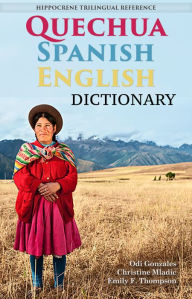 Title: Quechua-Spanish-English Dictionary: A Hippocrene Trilingual Reference, Author: Odi Gonzales