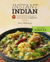 Title: Instant Indian: Classic Foods from Every Region of India made easy in the Instant Pot: Classic Foods from Every Region of India Made Easy in the Instant Pot, Author: Rinku Bhattacharya