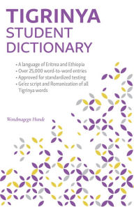Title: Tigrinya Student Dictionary: English-Tigrinya/ Tigrinya-English, Author: Wondmagegn Hunde