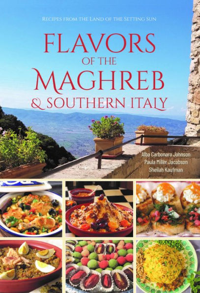 Flavors of the Maghreb & Southern Italy: Recipes from Land Setting Sun