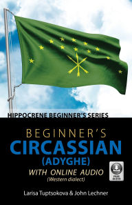 Title: Beginner's Circassian (Adyghe) with Online Audio, Author: Larisa Tuptsokova