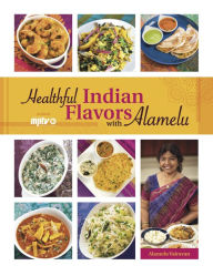 Title: Healthful Indian Flavors with Alamelu, Author: Alamelu Vairavan
