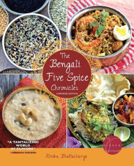 Title: The Bengali Five Spice Chronicles, Expanded Edition: Exploring the Cuisine of Eastern India, Author: Rinku Bhattacharya