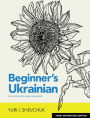 Beginner's Ukrainian with Interactive Online Workbook, 3rd Integrated edition