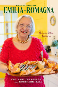 Title: The Cooking of Emilia-Romagna, Illustrated Edition: Culinary Treasures from Northern Italy, Author: Giovanna Bellia La Marca