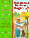 Title: Who Named My Street Magnolia?: First Questions and Answers about Neighborhoods, Author: Time-Life Books Editors