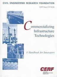 Title: Commercializing Infrastructure Technologies: A Handbook for Innovators, Author: American Society of Civil Engineers