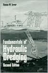 Title: Fundamentals of Hydraulic Dredging: Second Edition / Edition 2, Author: Thomas M. Turner