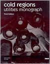 Title: Cold Regions Utilities Monograph: Third Edition / Edition 3, Author: D. W. Smith