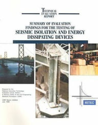 Title: Summary of Evaluation Findings for the Testing of Seismic Isolation and Energy Dissipating Devices: Technical Evaluation Report, Author: Highway Innovative Technology Evaluation Center Staf