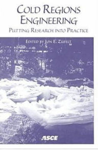 Title: Cold Regions Engineering 1999: Putting Research into Practice, Author: Jon E. Zufelt