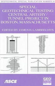 Title: Special Geotechnical Testing: Central Artery/Tunnel Project in Boston, Massachusetts, Author: James R. Lambrechts