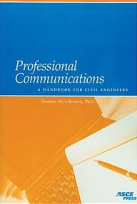 Title: Professional Communications: A Handbook for Civil Engineers / Edition 1, Author: Heather Silyn-Roberts