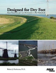 Title: Designed for Dry Feet: Flood Protection and Land Reclamation in the Netherlands, Author: R. J. Hoeksema