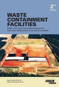 Title: Waste Containment Facilities: Guidance for Construction Quality Assurance & Construction Quality Control of Liner & Cover Systems, Second Edition / Edition 2, Author: David E. Daniel