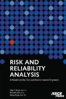 Risk and Reliability Analysis: A Handbook for Civil and Environmental Engineers