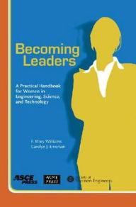 Title: Becoming Leaders: A Practical Handbook for Women in Engineering, Science, and Technology, Author: F. Mary Williams