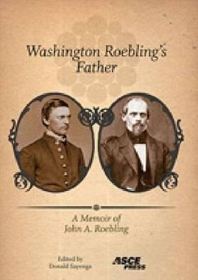 Washington Roebling's Father: A Memoir of John A. Roebling