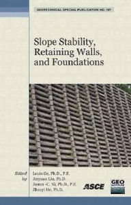 Title: Slope Stability, Retaining Walls, and Foundations: Selected Papers from the 2009 GeoHunan International Conference, Author: Louis Ge