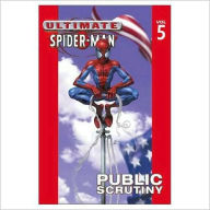 Title: ULTIMATE SPIDER-MAN - VOLUME 5: PUBLIC SCRUTINY, Author: Brian Bendis