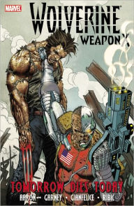 Title: WOLVERINE: TOMORROW DIES TODAY - WEAPON X - VOLUME 3, Author: Jason Aaron