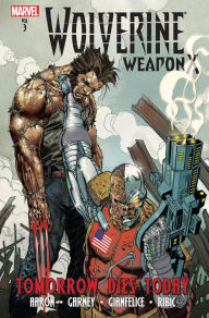 Title: Wolverine: Weapon X Vol. 3: Tomorrow Dies Today, Author: Jason Aaron