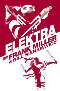 Google books download as epub Elektra by Frank Miller Omnibus (New Printing) by Frank Miller, Bill Sienkiewicz, Lynn Varley