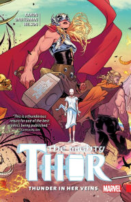 Title: The Mighty Thor, Volume 1: Thunder in Her Veins, Author: Jason Aaron