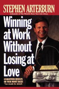 Title: Winning at Work Without Losing at Love, Author: Stephen Arterburn