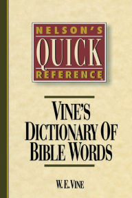 Title: Nelson's Quick Reference Vine's Dictionary of Bible Words: Nelson's Quick Reference Series, Author: W. E. Vine