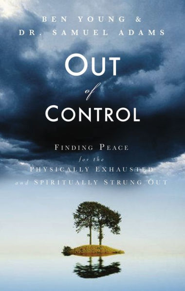 Out of Control: Finding Peace for the Physically Exhausted and Spiritually Strung