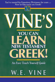 Title: Vine's Learn New Testament Greek: An Easy Teach Yourself Course in Greek, Author: W. E. Vine