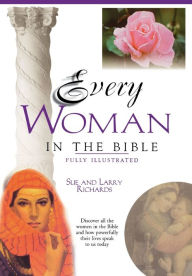 Title: Every Woman in the Bible: Everything in the Bible Series, Author: Sue W. Richards