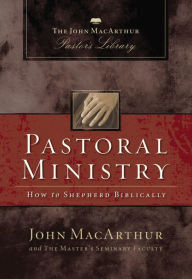 Title: Pastoral Ministry: How to Shepherd Biblically, Author: John MacArthur