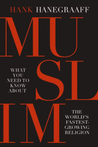 Title: Muslim: What You Need to Know About the World's Fastest Growing Religion, Author: Hank Hanegraaff