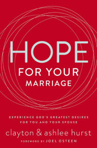 Title: Hope for Your Marriage: Experience God's Greatest Desires for You and Your Spouse, Author: Clayton Hurst