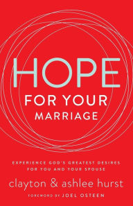 Title: Hope for Your Marriage: Experience God's Greatest Desires for You and Your Spouse, Author: Clayton Hurst