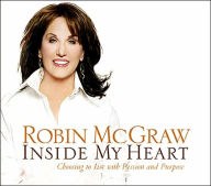 Title: Inside My Heart: Choosing to Live with Passion and Purpose, Author: Robin McGraw