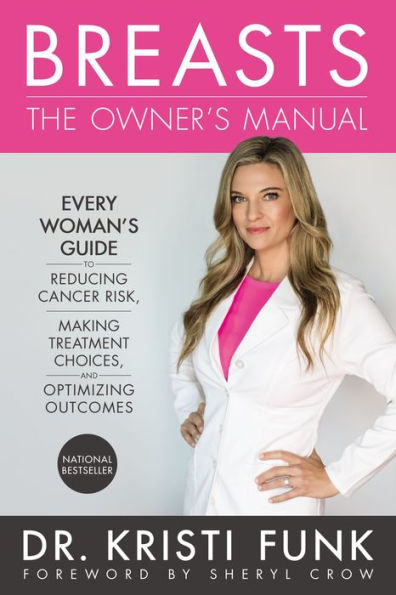 Breasts: The Owner's Manual: Every Woman's Guide to Reducing Cancer Risk, Making Treatment Choices, and Optimizing Outcomes