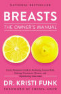 Breasts: The Owner's Manual: Every Woman's Guide to Reducing Cancer Risk, Making Treatment Choices, and Optimizing Outcomes