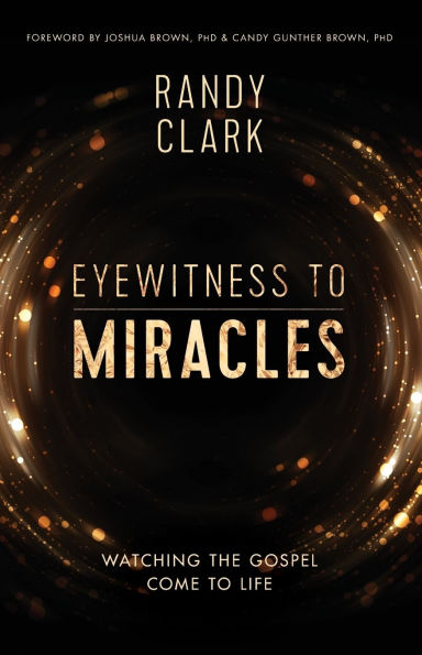 Eyewitness to Miracles: Watching the Gospel Come Life
